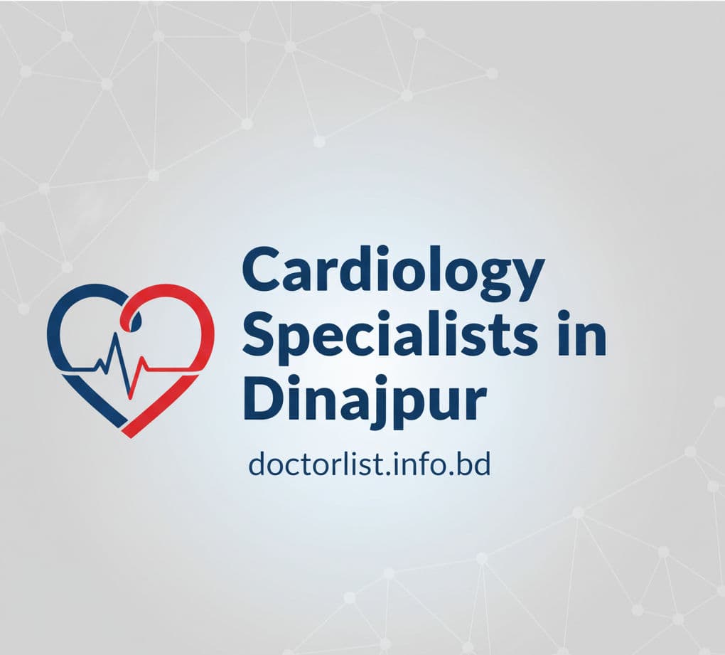 Best Cardiologists in Dinajpur | দিনাজপুরের সেরা হার্ট বিশেষজ্ঞ ডাক্তার 
